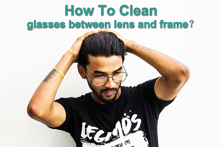Cómo limpiar gafas entre la lente y la montura: una guía completa