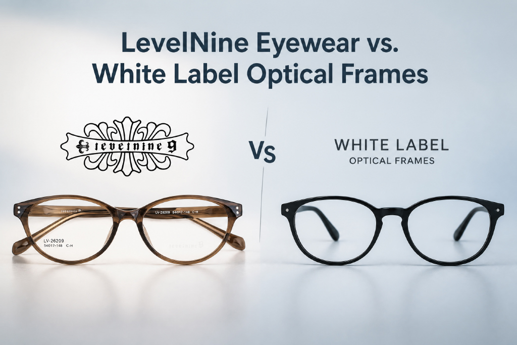 Gafas LevelNine versus monturas ópticas de marca blanca: lo que todo minorista y distribuidor necesita saber