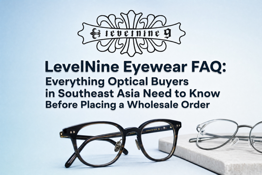 Preguntas frecuentes sobre gafas LevelNine: todo lo que los compradores ópticos del sudeste asiático deben saber antes de realizar un pedido al por mayor